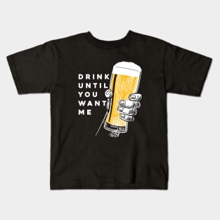 Drink Until You Want Me on a Dark Background Kids T-Shirt